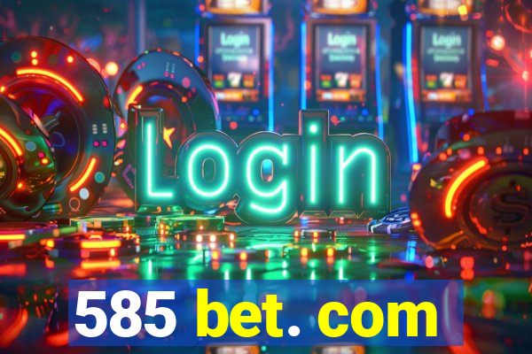 585 bet. com