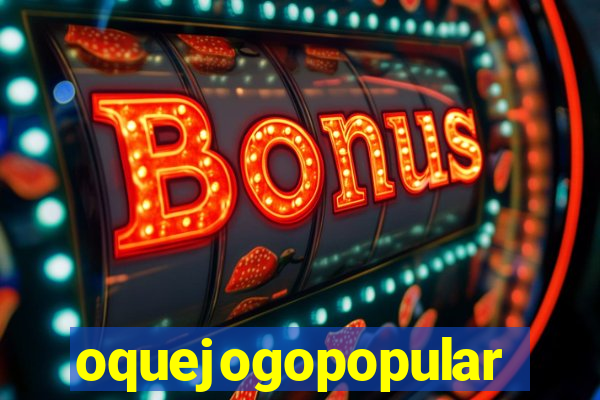 oquejogopopular