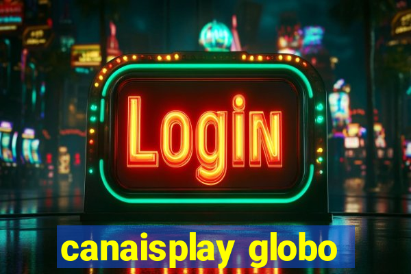 canaisplay globo