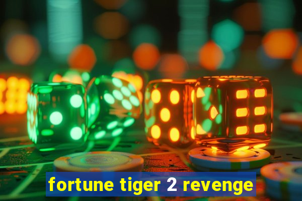 fortune tiger 2 revenge