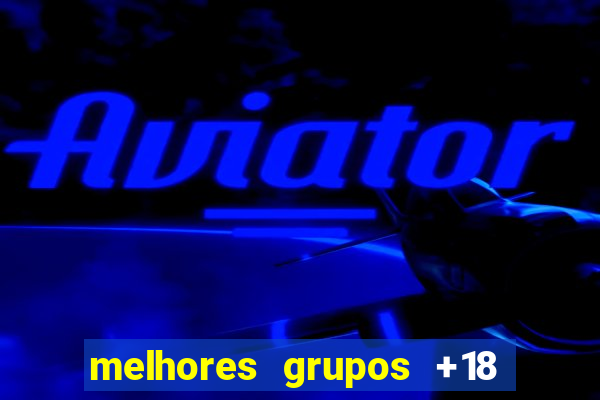 melhores grupos +18 no telegram