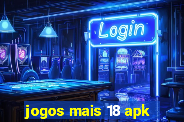 jogos mais 18 apk