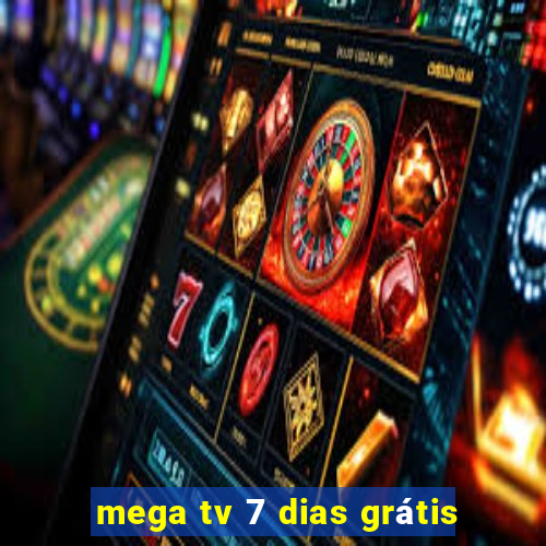 mega tv 7 dias grátis