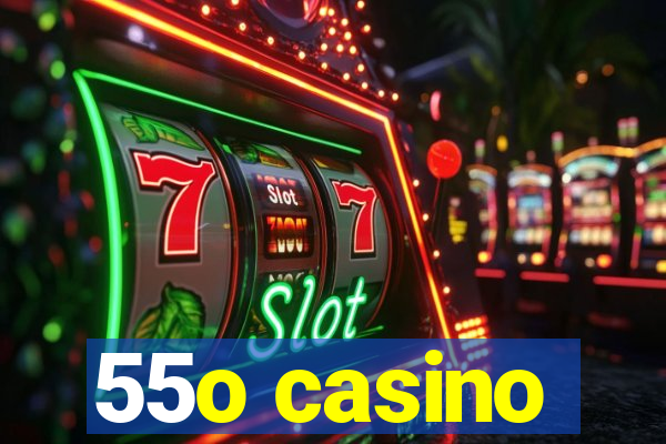 55o casino