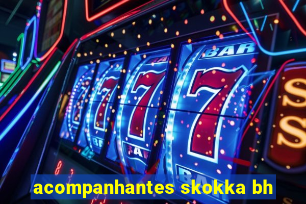 acompanhantes skokka bh