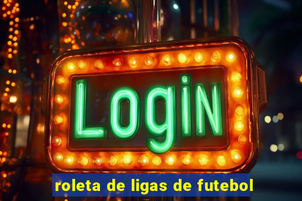 roleta de ligas de futebol