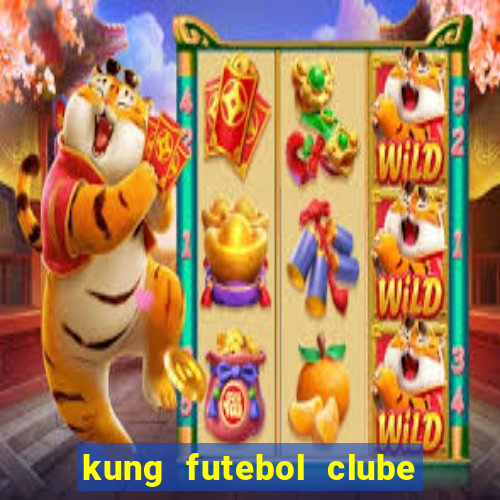 kung futebol clube dublado completo