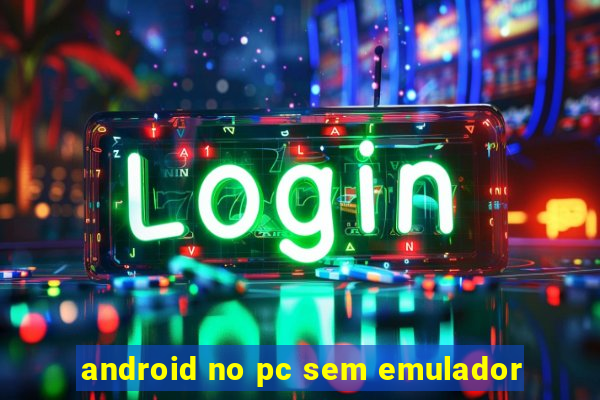 android no pc sem emulador