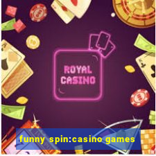 funny spin:casino games