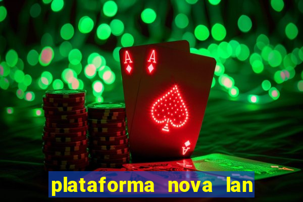 plataforma nova lan  ada hoje 2024