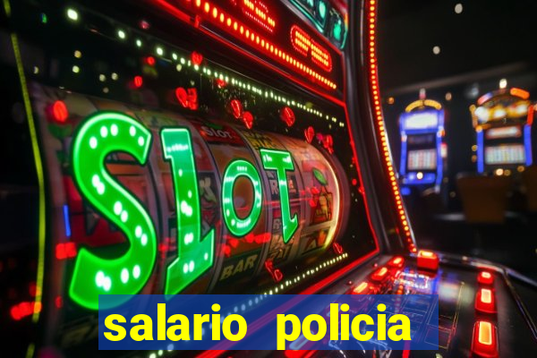 salario policia civil da bahia