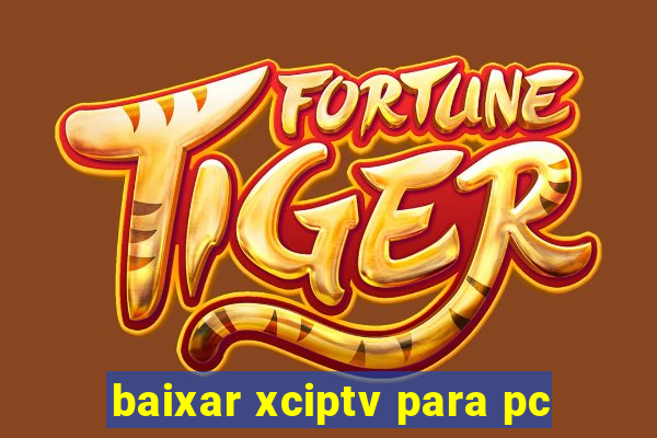 baixar xciptv para pc