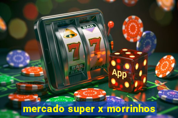 mercado super x morrinhos