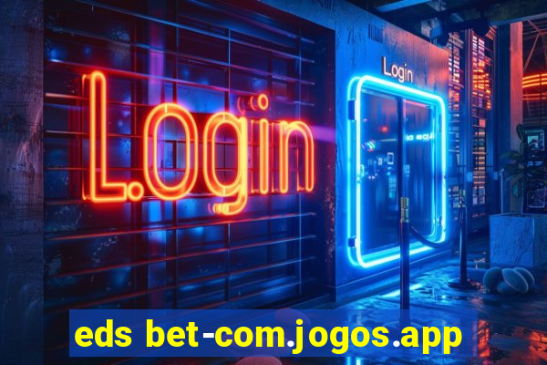 eds bet-com.jogos.app