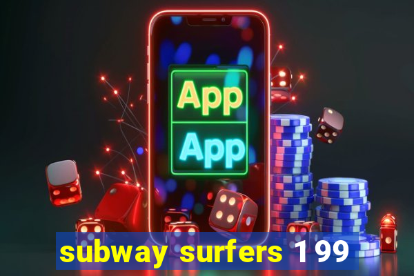 subway surfers 1 99