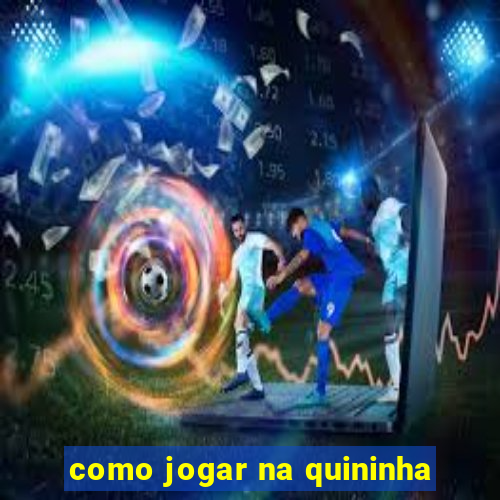 como jogar na quininha