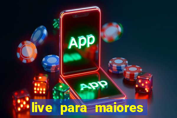 live para maiores de 18