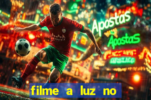 filme a luz no fim do mundo completo dublado