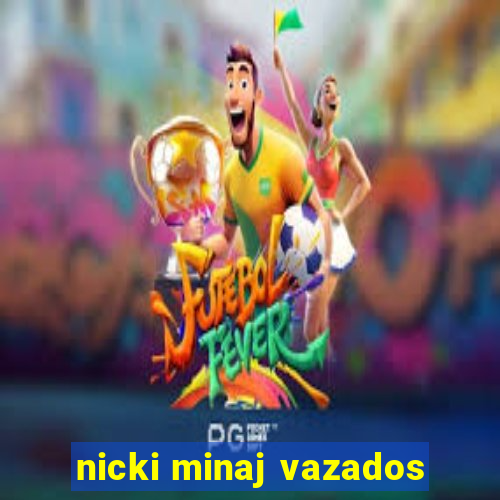 nicki minaj vazados