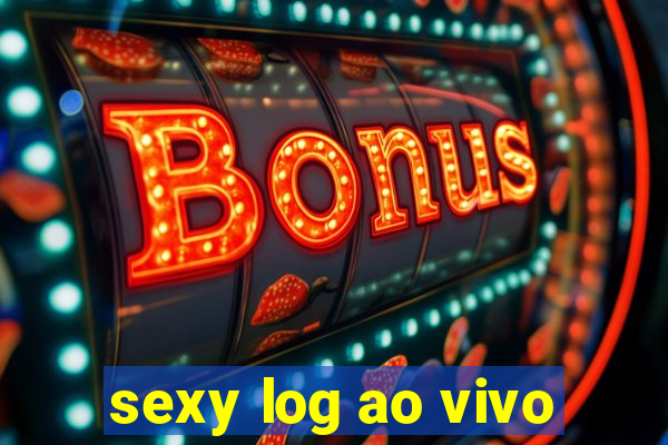 sexy log ao vivo