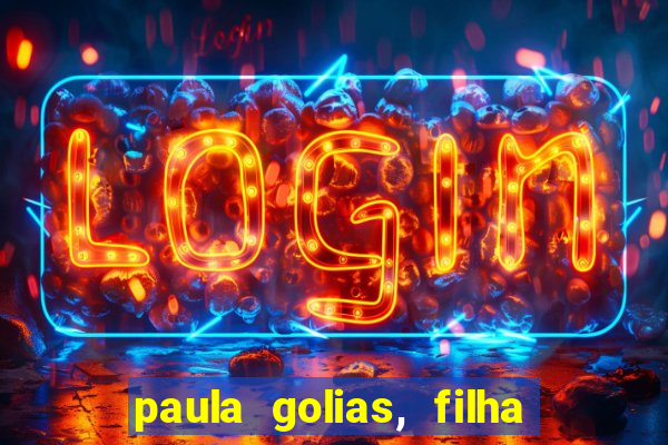 paula golias, filha de ronald golias