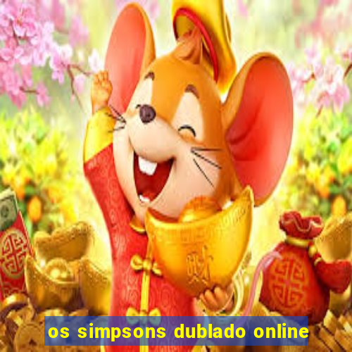 os simpsons dublado online