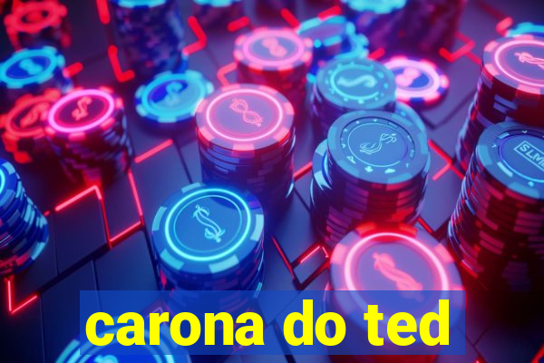 carona do ted