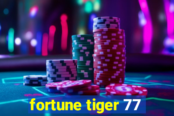 fortune tiger 77