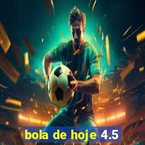 bola de hoje 4.5