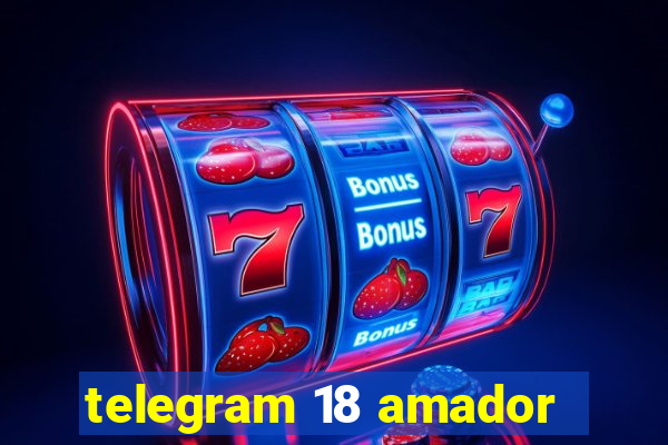 telegram 18 amador