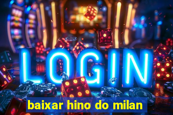 baixar hino do milan