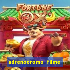 adrenocromo filme completo dublado