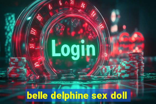 belle delphine sex doll