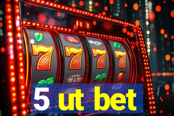 5 ut bet