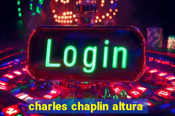 charles chaplin altura