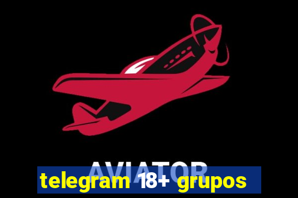 telegram 18+ grupos