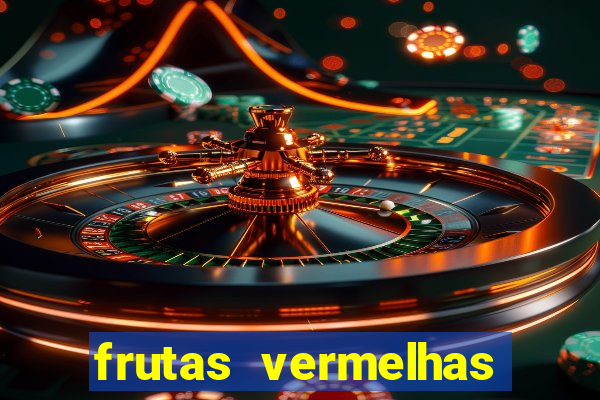 frutas vermelhas nomes e fotos