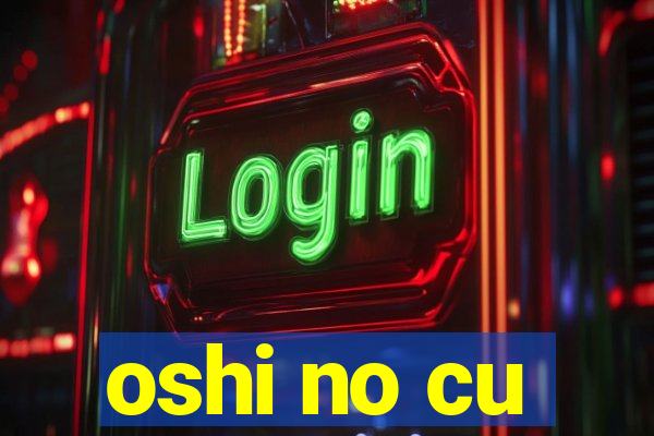 oshi no cu