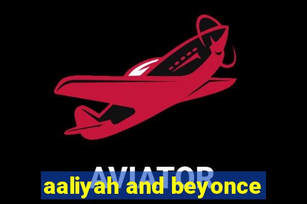 aaliyah and beyonce