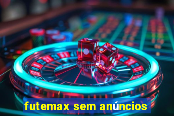 futemax sem anúncios