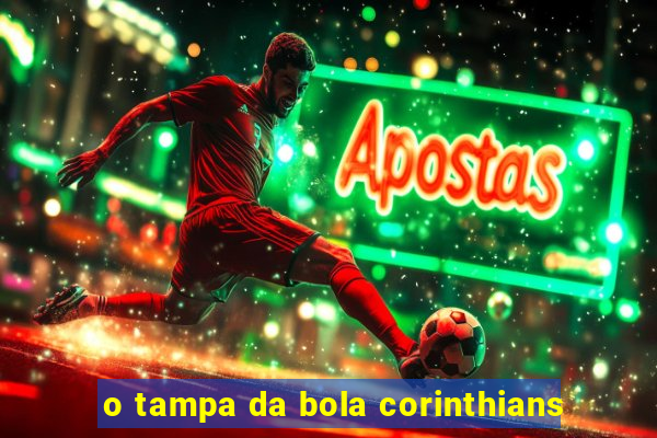 o tampa da bola corinthians