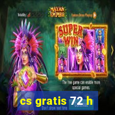 cs gratis 72 h