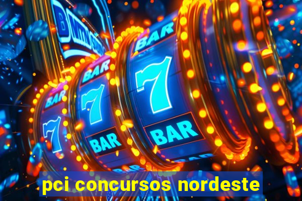 pci concursos nordeste