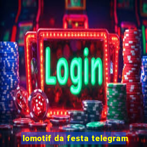 lomotif da festa telegram