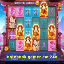 notebook gamer em 24x