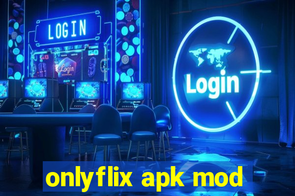 onlyflix apk mod