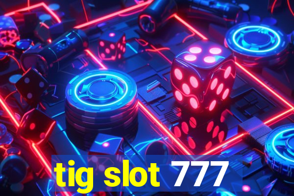 tig slot 777