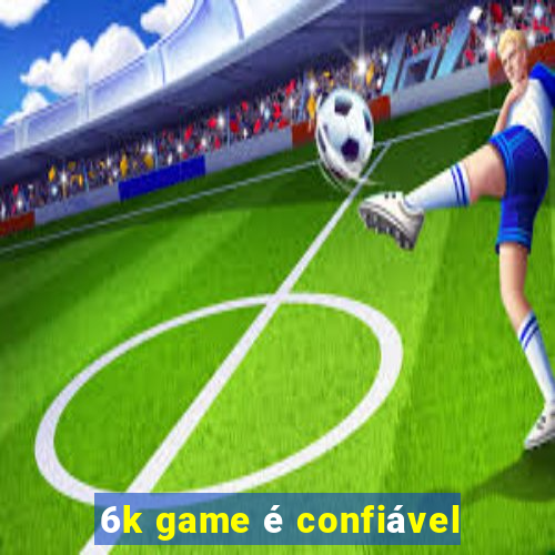 6k game é confiável