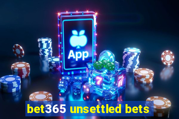 bet365 unsettled bets