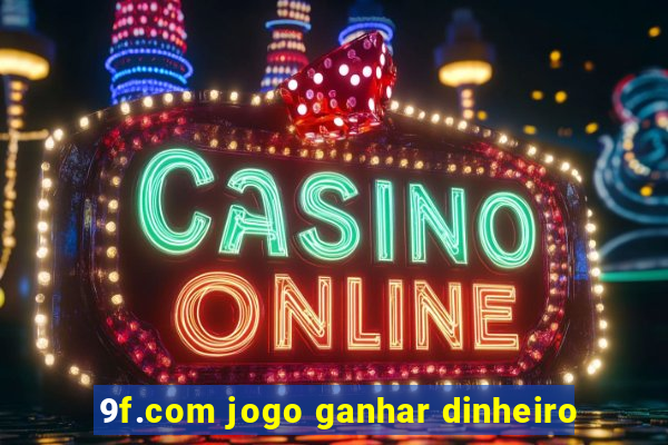 9f.com jogo ganhar dinheiro